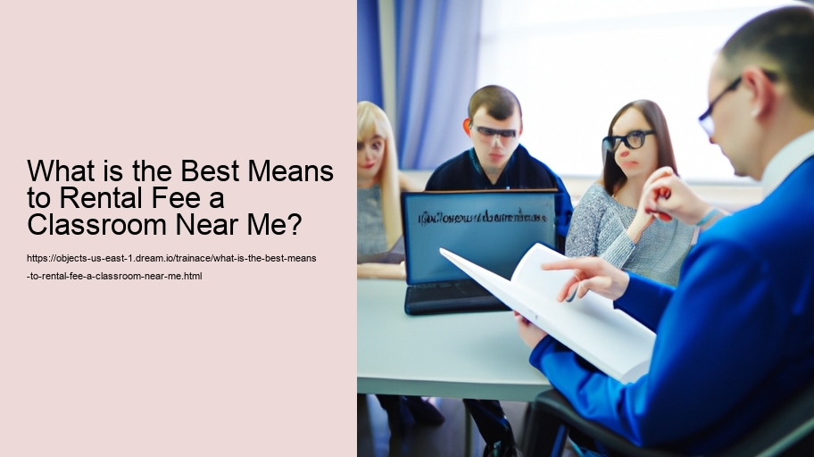What is the Best Means to Rental Fee a Classroom Near Me?
