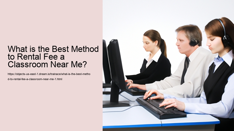What is the Best Method to Rental Fee a Classroom Near Me?