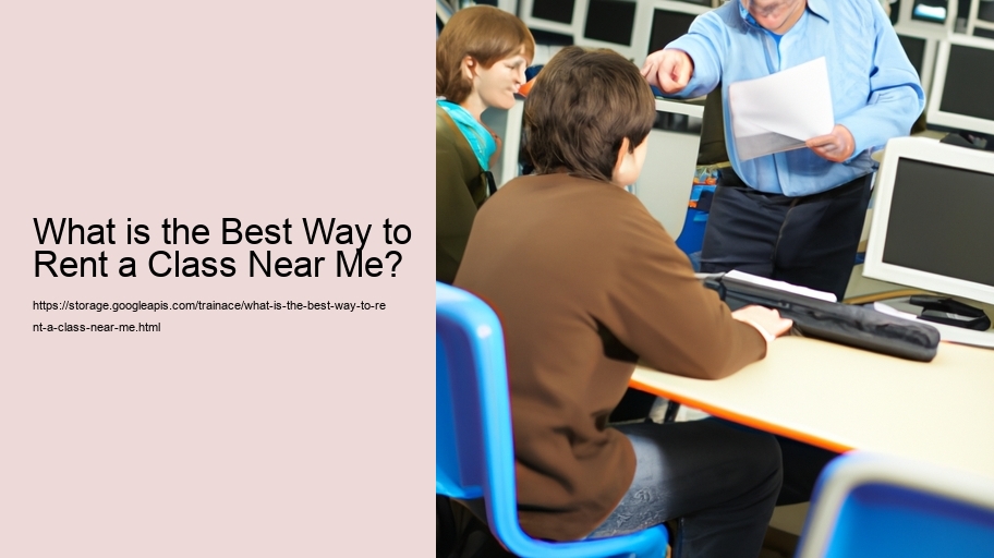 What is the Best Way to Rent a Class Near Me?