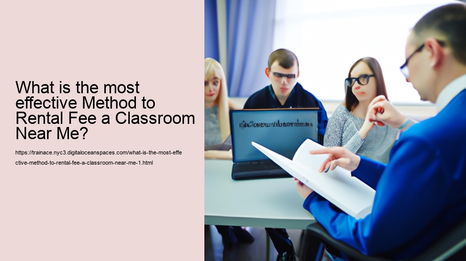 What is the most effective Method to Rental Fee a Classroom Near Me?