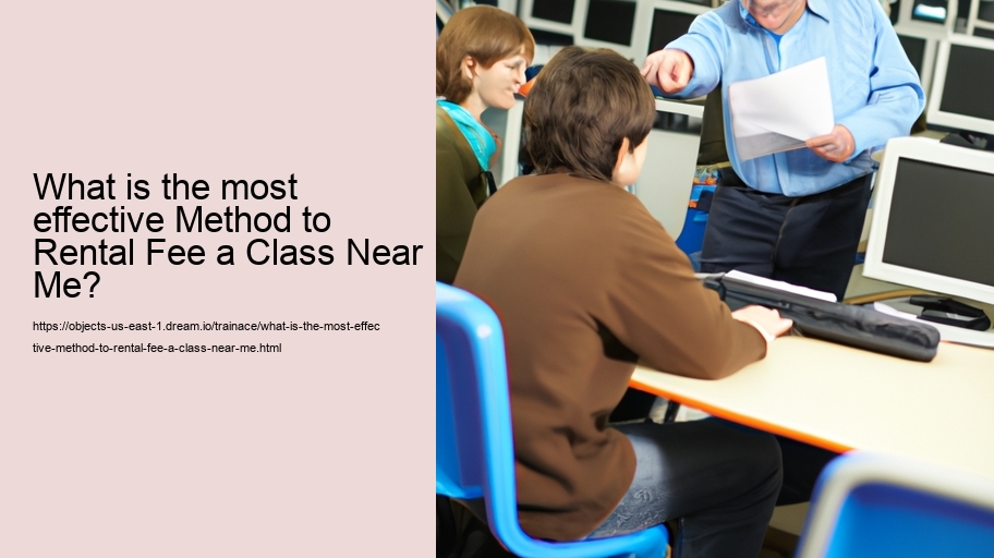 What is the most effective Method to Rental Fee a Class Near Me?
