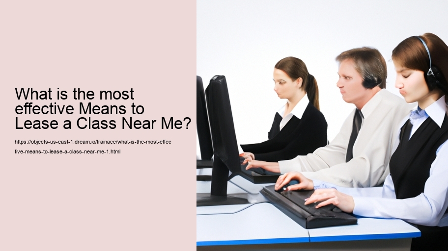What is the most effective Means to Lease a Class Near Me?