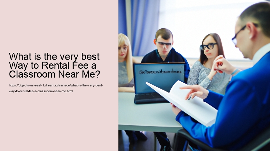 What is the very best Way to Rental Fee a Classroom Near Me?