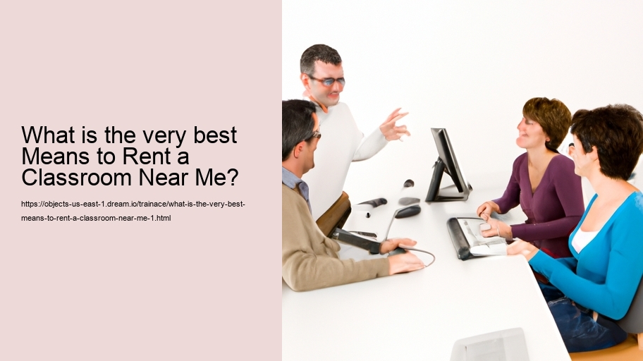 What is the very best Means to Rent a Classroom Near Me?