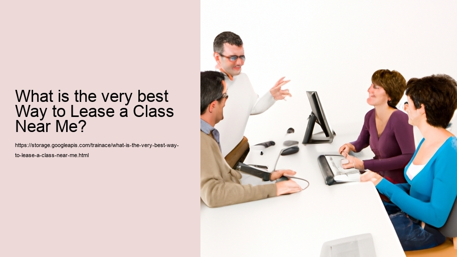 What is the very best Way to Lease a Class Near Me?