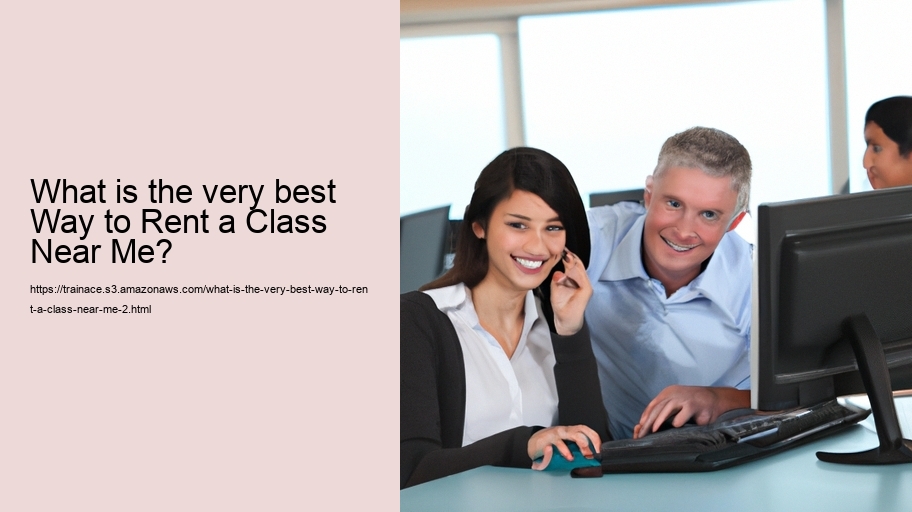 What is the very best Way to Rent a Class Near Me?
